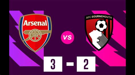 Arsenal Vs Bournemouth 3 2 Highlights And Goals Premier League Youtube