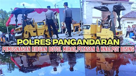 Polres Pangandaran Musnahkan Ribuan Botol Miras Petasan Juga Knalpot