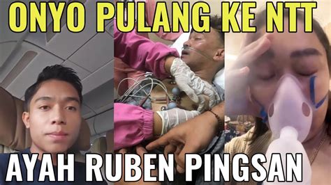 ONYO PULANG KE NTT AYAH RUBEN PINGSAN Bunda DAN UNCLE JORDI KAGET