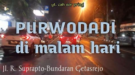 Suasana Malam Kota Purwodadi Jln R Suprapto Bundaran Getasrejo YouTube