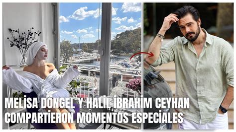 Melisa D Ngel Y Halil Brahim Ceyhan Compartieron Momentos Especiales