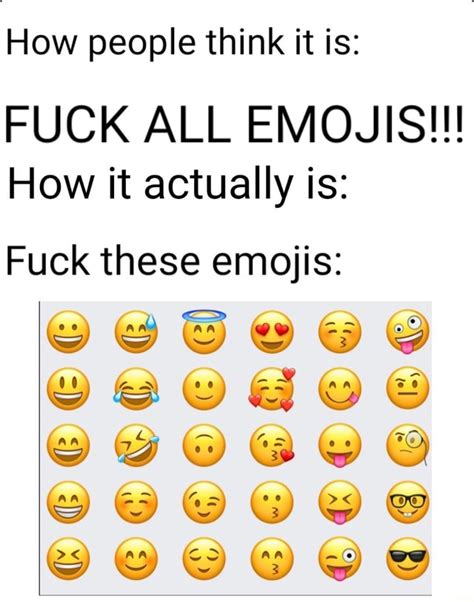 How People Think It Is FUCK ALL EMOJIS How It Actually Is Fuck These Emojis DDODD IFunny