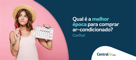 Qual A Melhor Poca Para Comprar Ar Condicionado Blog Centralar