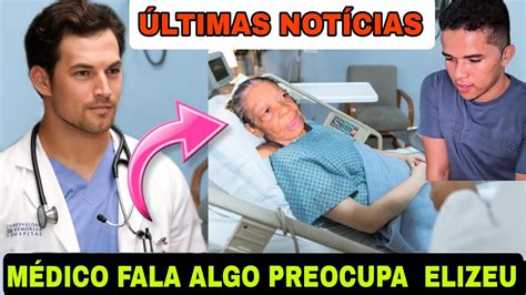 MÉDICO FALA ALGO DA VÓ MARIA QUE PREOCUPA O ELIZEU ElizeuSilvaTV