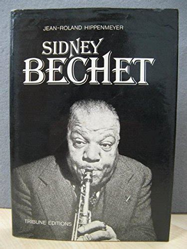 Sidney Bechet Ou L Extraordinaire Odyssee D Un Musicien De Jazz De