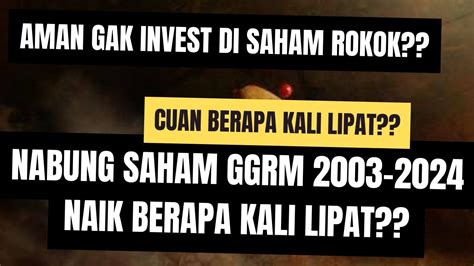 Nabung Saham GGRM Dari 2003 2024 Naik Berapa Kali Lipat Masih