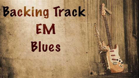 Blues Backing Track E Minor Em Youtube