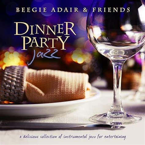 Dinner Party Jazz A Delicious Collection Of Instrumental Jazz For