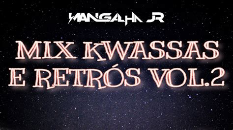 Mix Kwassas Retrós Vol 2 Dj Mangalha Jr YouTube