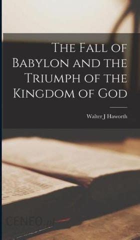 The Fall Of Babylon And The Triumph Of The Kingdom Of God Literatura