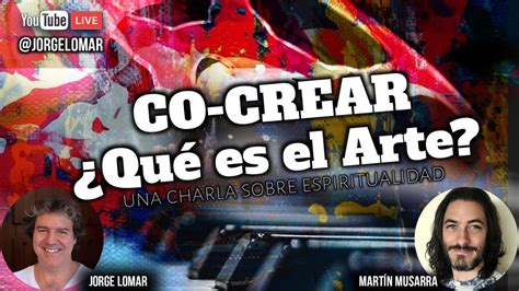 Qu Es Crear Qu Es Arte Arte Y Espiritualidad Con Mart N Musarra Y