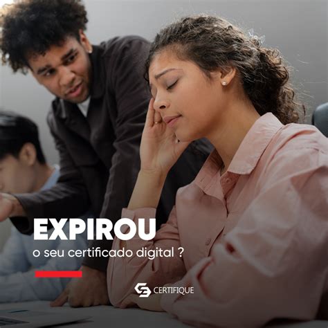 Expirou O Seu Certificado Digital Certifique EUA