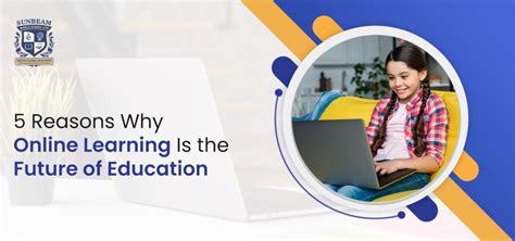 5 Reasons Why Online Learning Is The Future Of Education Sunbeam