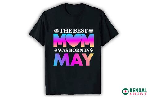 The Best Mom Was Born In May T Shirt Gr Fico Por Bengal Shirt