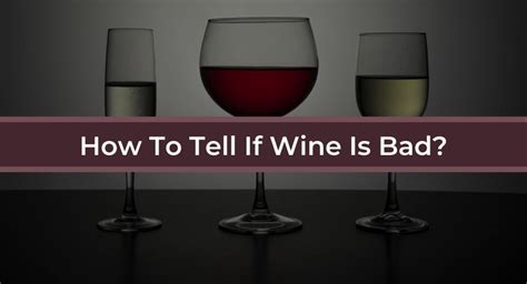 How To Tell If Wine Is Bad Top Tips To Avoid Bad Tipple