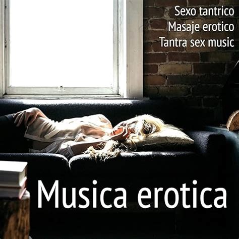 Musica Erotica Sexo Tantrico Masaje Erotico Tantra Sex Music