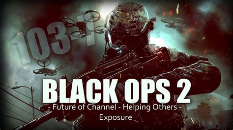 Black Ops Future Of Channel Helping Others Exposure Youtube