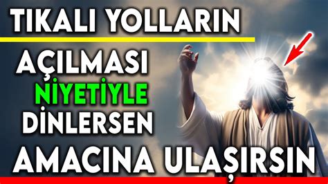 TIKALI YOLLARIN AÇILMASI NİYETİYLE BU DUAYI DİNLERSEN AMACINA ULAŞIRSIN