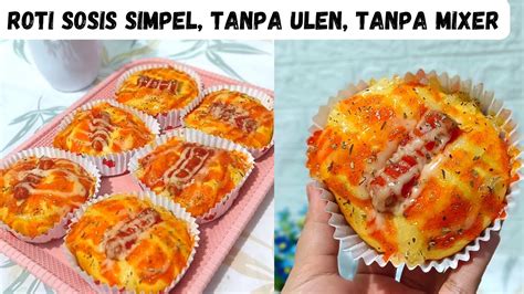 Resep Roti Sosis Simpel Tanpa Ulen Tanpa Mixer Cuman Diaduk Aduk