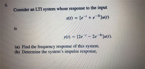 Solved 6 Consider An LTI System Whose Response To The Input Chegg