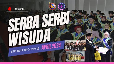 SERBA SERBI WISUDA APRIL 2024 YouTube