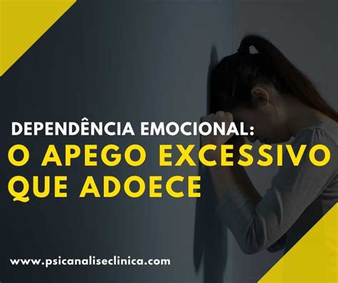 Dependência Emocional O Apego Excessivo Que Adoece Psicanálise Clínica