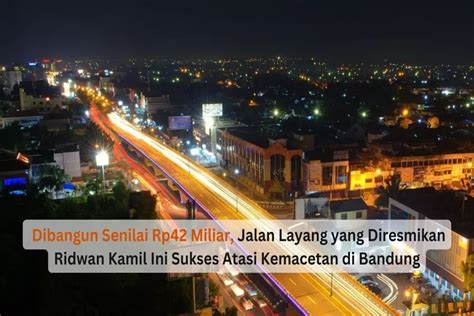 Dibangun Senilai Rp Miliar Jalan Layang Yang Diresmikan Ridwan Kamil