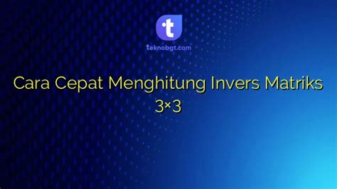 Cara Cepat Menghitung Invers Matriks 3x3