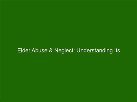 Elder Abuse & Neglect: Understanding Its Prevalence & Prevention - Health And Beauty