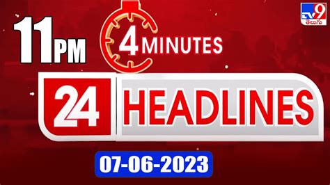 4 Minutes 24 Headlines 11 Pm 07 06 2023 Tv9 Youtube