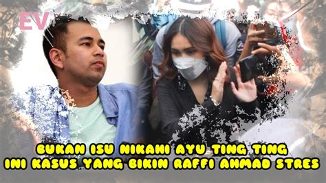 BUKAN ISU NIKAHI AYU TING TING INI KASUS YANG BIKIN RAFFI AHMAD STRES