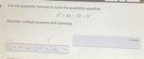 Use The Quadratic Formula To Solve The Quadratic Equation X 2 4x 12 0