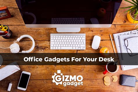 Office Gadgets For Your Desk - Gizmo Gadget