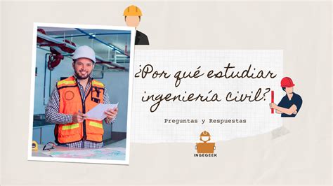 Por qué elegir ingeniería civil como profesión Ingegeek