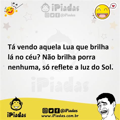 T Vendo Aquela Lua Que Brilha L No C U N O Brilha Porra Nenhuma S