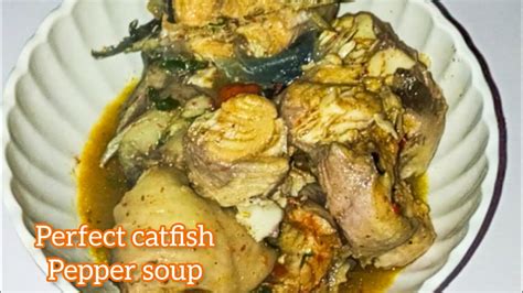 How To Make Perfect Nigerian Catfish Pepper Soup Tips To A Perfect