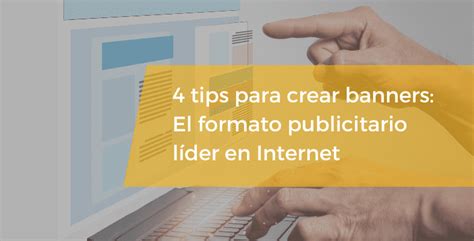 4 tips para crear banners El formato publicitario líder en Internet