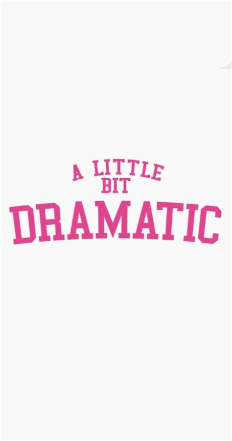 A Little Bit Dramatic 🤭🎀 Girly Quotes A Little Bit Dramatic Wallpaper Quote Aesthetic