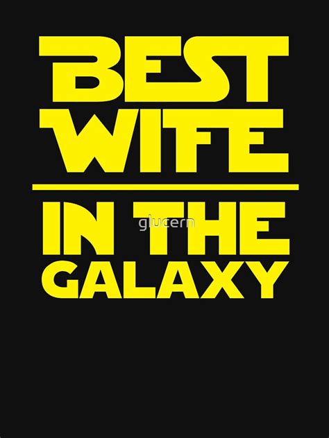 Best Wife In The Galaxy T Shirt For Sale By Glucern Redbubble