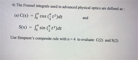 Solved 4 The Fresnel Integrals Used In Advanced Physical Chegg