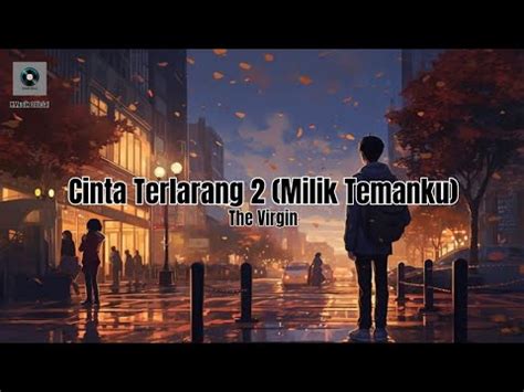 The Virgin Cinta Terlarang Milik Temanku Lirik Musik Hmusik