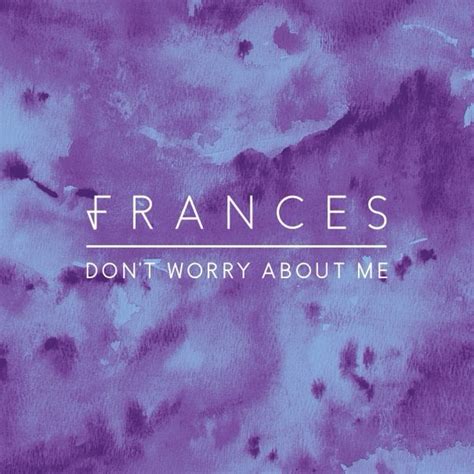 Frances – Don't Worry About Me Lyrics | Genius Lyrics