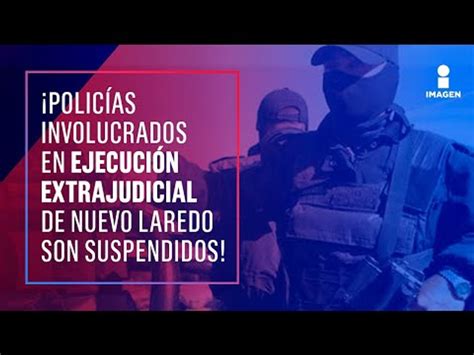 Suspenden A Los Polic As Involucrados En La Ejecuci N Extrajudicial De