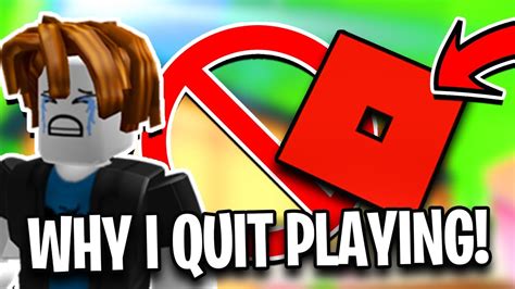 Why I QUIT Playing Roblox YouTube