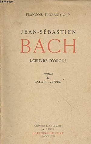 Jean Sébastien Bach L oeuvre d orgue suivi d un essai sur l