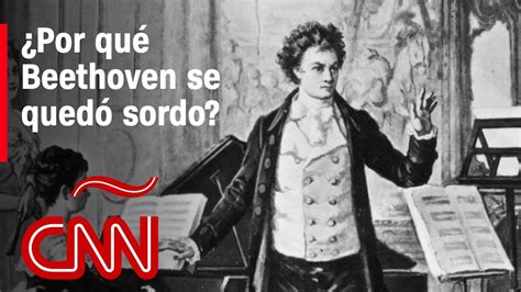 Por qué Beethoven se quedó sordo Los misterios que revela su ADN