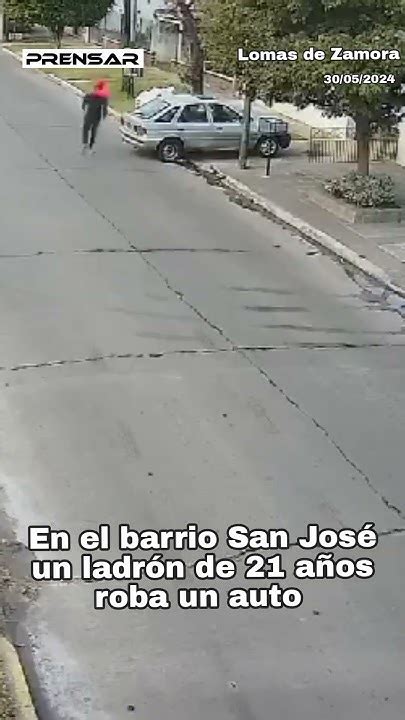 Lomas De Zamora Joven Ladrón Roba Un Auto En El Barrio De San José Youtube