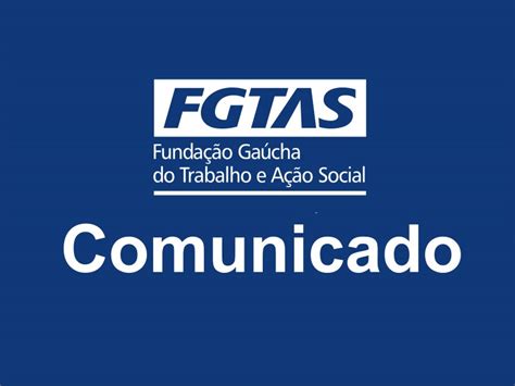 Fundação Gaúcha Do Trabalho E Ação Social Sine - Comunicado - Fundação Gaúcha do Trabalho e Ação Social