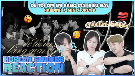 Korean Singers Reaction T I M Em B Ng Giai I U N Y Kai