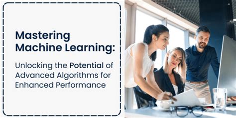 Mastering Machine Learning Unlocking The Potential Of Advanced